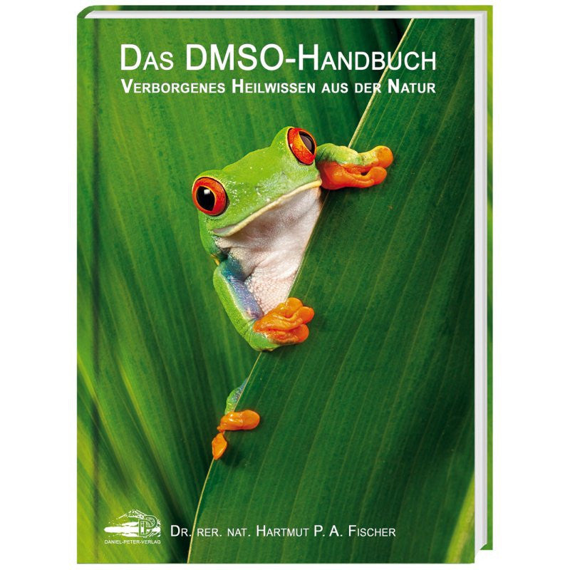 Das DMSO Handbuch: Verborgenes Heilwissen aus der Natur
