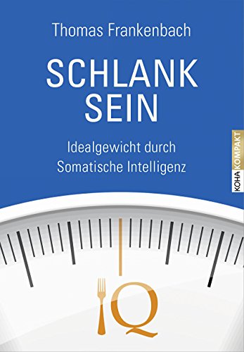 Schlank sein - Idealgewicht durch Somatische Intelligenz