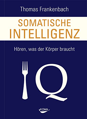 Somatische Intelligenz - Hören, was der Körper braucht